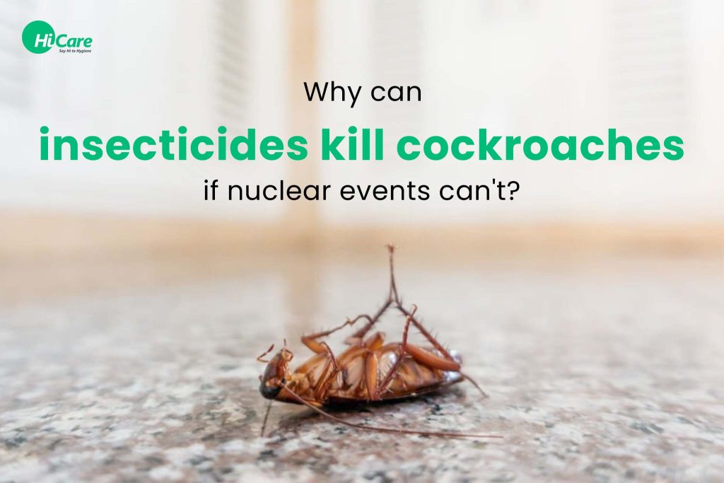 Info On If Nuclear Events can't Kill Cockroaches, Why can Insecticides?