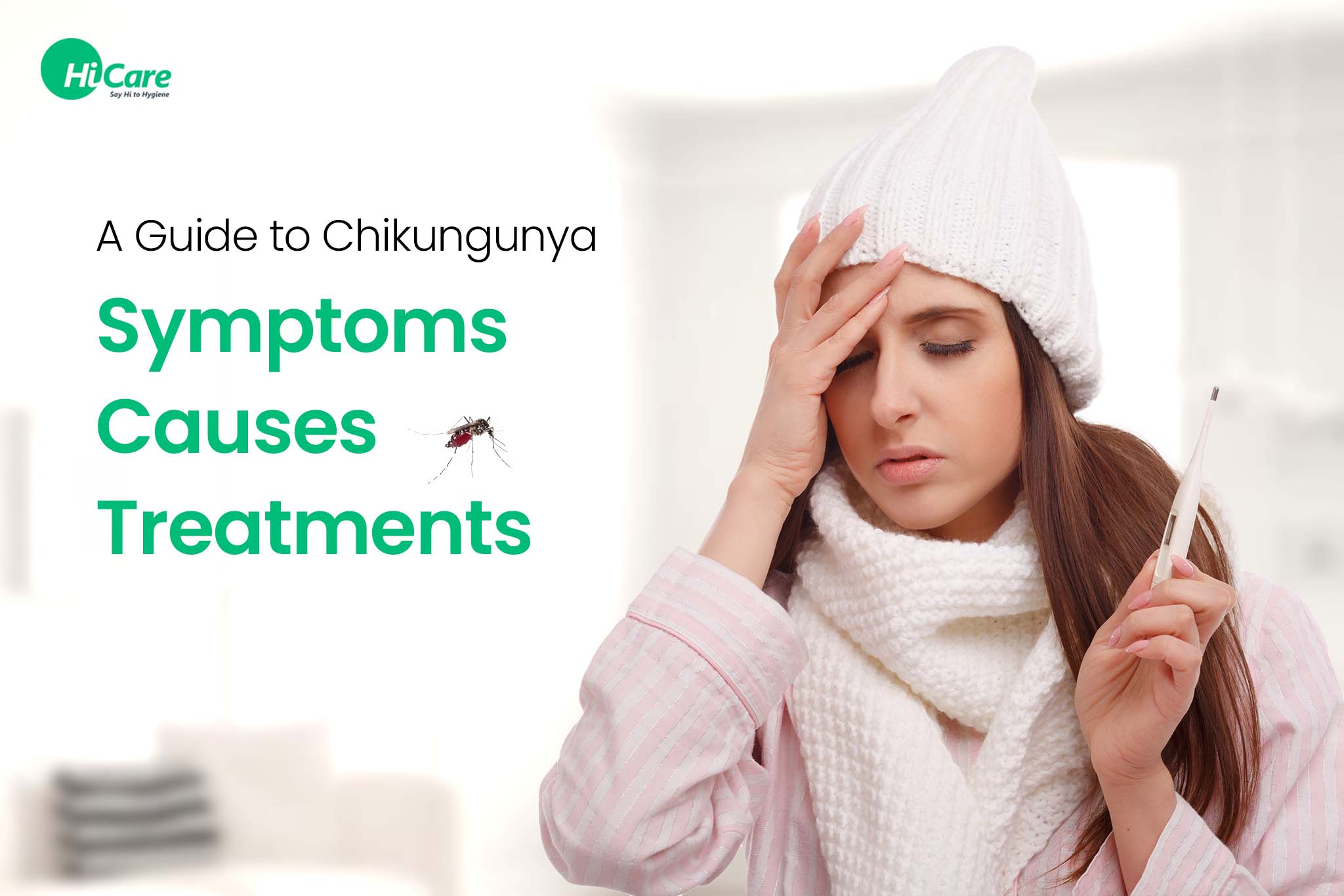 A Guide to Chikungunya Disease – Symptoms, Causes, Treatments, and Recovery