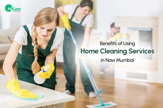 Benefits of Using Home Cleaning Services in Navi Mumbai