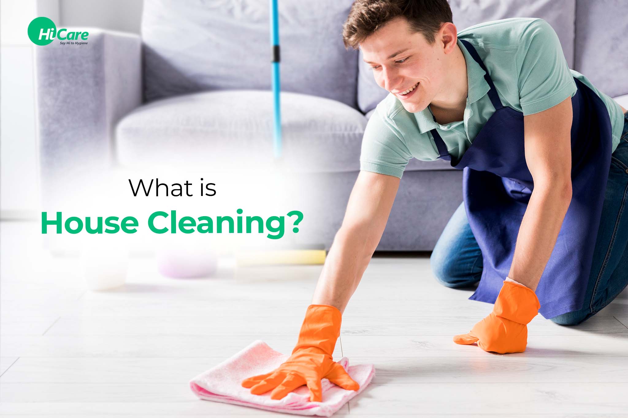 What is House Cleaning: Meaning, Definition & Benefits | HiCare ...